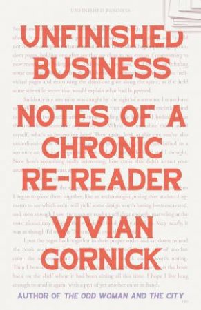 Unfinished Business: Notes Of A Chronic Re-Reader by Vivian Gornick