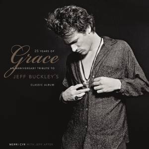25 Years Of Grace: An Anniversary Tribute To Jeff Buckley's Classic Album by Jeff Apter & Merri Cyr