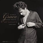 25 Years Of Grace An Anniversary Tribute To Jeff Buckleys Classic Album