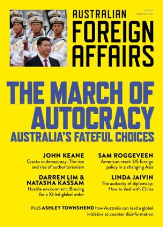 The March On Autocracy; Australia's Fateful Choices; Australian Foreign Affairs 11 by Jonathan Pearlman