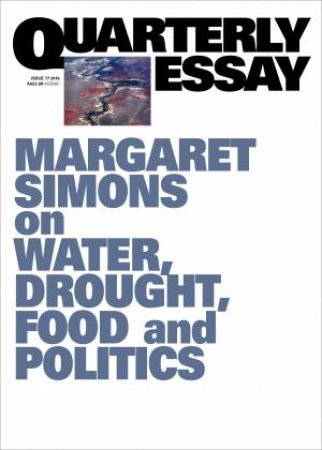 Margaret Simons On Water, Drought, Food And Politics - The Murray Darling Basin: Quarterly Essay 77 by Margaret Simons