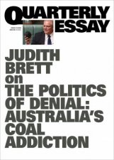Judith Brett On The Politics Of Denial Australias Coal Addiction Quarterly Essay 78