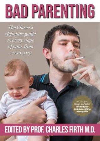 The Chaser Guide To Bad Parenting: 2nd Edition: Chaser Quarterly 20 by The Chaser