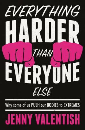 Everything Harder Than Everything Else by Jenny Valentish
