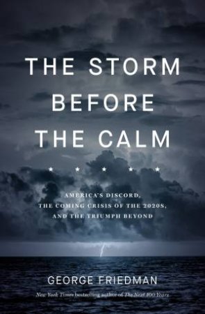 The Storm Before The Calm by George Friedman