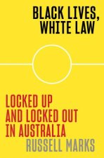 Black Lives White Law Locked Up And Locked Out In Australia