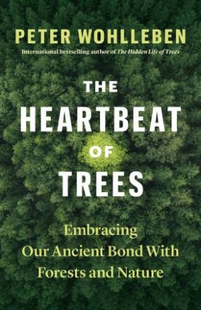 The Heartbeat Of Trees by Peter Wohlleben