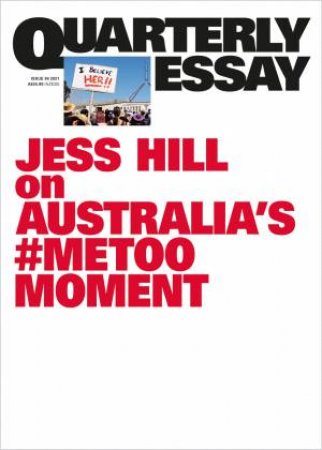 Australia's #MeToo Moment: Quarterly Essay 84 by Jess Hill