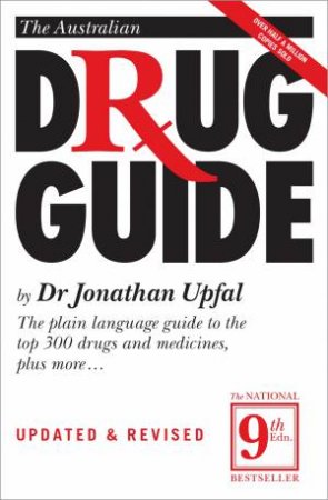 Australian Drug Guide (9th Ed): The Plain Language Guide To Drugs And Medicines Of All Kinds by Jonathan Upfal