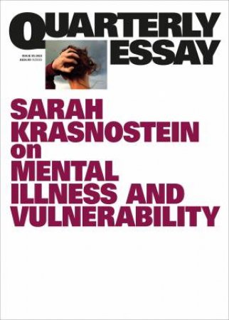 On Mental Health And Vulnerability: Quarterly Essay 85 by Sarah Krasnostein