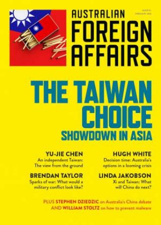 The Taiwan Choice: Our Critical Dilemma: Australian Foreign Affairs 14 by Jonathan Pearlman