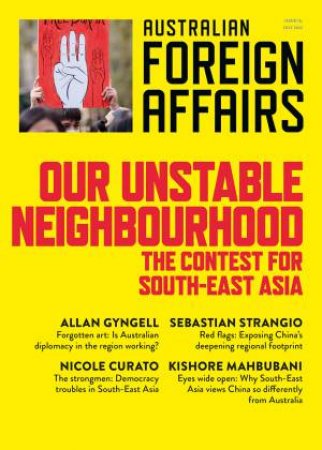 Our Unstable Neighbourhood: The Contest For South-East Asia: Australian Foreign Affairs 15 by Jonathan Pearlman