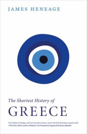 The Shortest History Of Greece by James Heneage