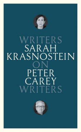 On Peter Carey: Writers on Writers by Sarah Krasnostein