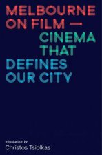 Melbourne On Film Cinema That Defines Our City
