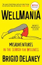 Wellmania Misadventures In The Search For Wellness
