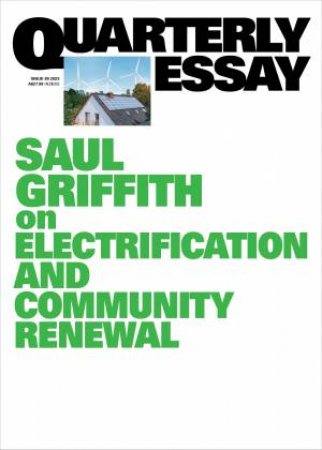 On electrification and community renewal: Quarterly Essay 89 by Saul Griffith