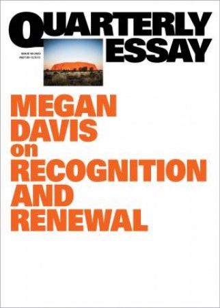 On Recognition and Renewal: Quarterly Essay 90 by Megan Davis