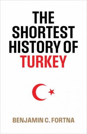 The Shortest History of Turkey by Benjamin Fortna