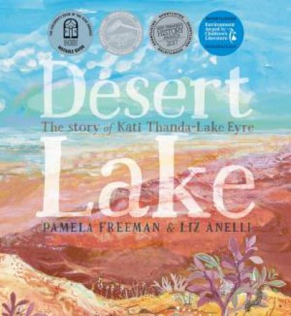 Desert Lake: The Story Of Kati Thanda-Lake Eyre by Pamela Freeman & Liz Anelli