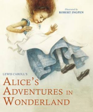 Alice's Adventures In Wonderland by Lewis Carroll & Robert Ingpen