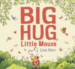 Big Hug, Little Mouse by Lisa Kerr