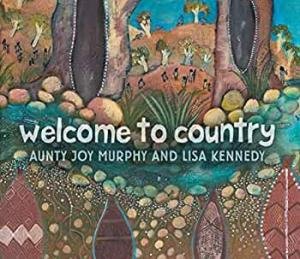 Welcome To Country by Lisa Kennedy & Aunty Joy Murphy