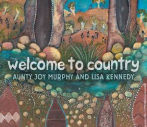 Welcome To Country by Aunty Joy Murphy & Lisa Kennedy