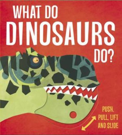 What Do Dinosaurs Do? by Various