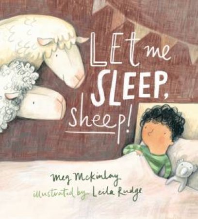 Let Me Sleep, Sheep! by Meg McKinlay & Leila Rudge