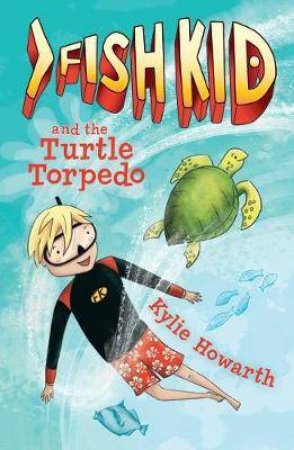 Fish Kid And The Turtle Torpedo by Kylie Howarth
