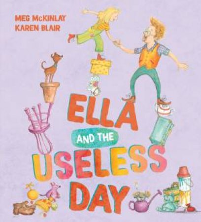 Ella And The Useless Day by Meg McKinlay & Karen Blair