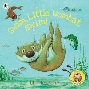 Swim, Little Wombat, Swim! by Charles Fuge