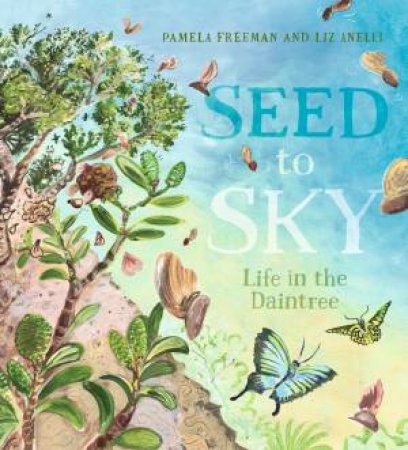 Seed to Sky by Pamela Freeman & Liz Anelli