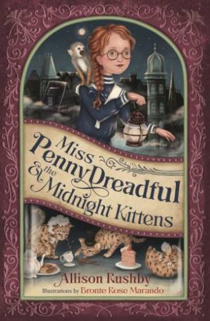 Miss Penny Dreadful And The Midnight Kittens by Allison Rushby & Bronte Rose Marando