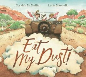 Eat My Dust! by Neridah McMullin & Lucia Masciullo