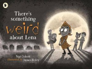 There's Something Weird About Lena by Sigi Cohen & James Foley