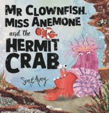 Mr Clownfish Miss Anemone and the Hermit Crab
