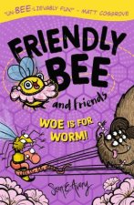 Friendly Bee and Friends Woe is for Worm