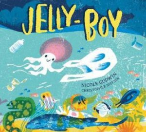 Jelly-Boy by Nicole Godwin & Christopher Nielsen