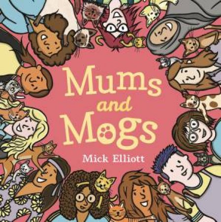 Mums and Mogs by Mick Elliott & Mick Elliott