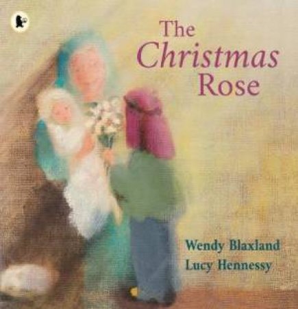 The Christmas Rose by Wendy Blaxland & Lucy Hennessy