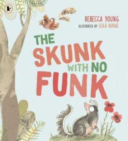The Skunk With No Funk by Rebecca Young & Leila Rudge