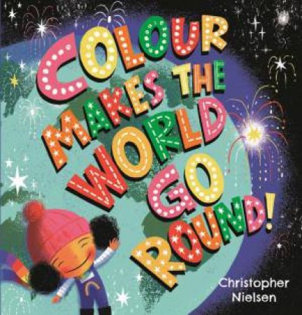 Colour Makes the World Go Round by Christopher Nielsen & Christopher Nielsen