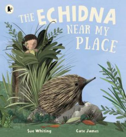 The Echidna Near My Place by Sue Whiting & Cate James
