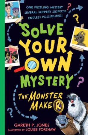 Solve Your Own Mystery: The Monster Maker by Gareth P. Jones & Louise Forshaw