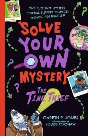 Solve Your Own Mystery: The Time Thief by Gareth P. Jones & Louise Forshaw