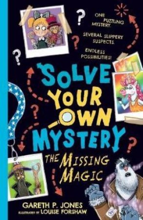 Solve Your Own Mystery: The Missing Magic by Gareth P. Jones & Louise Forshaw