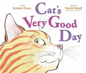 Cat's Very Good Day by Kristen Tracy & David Small