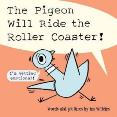 The Pigeon Will Ride The Roller Coaster! by Mo Willems & Mo Willems